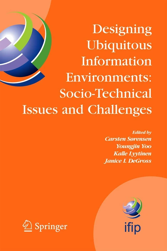 Designing Ubiquitous Information Environments: Socio-Technical Issues and Challenges: IFIP TC8 WG 8.2 International Working Conference, August 1-3, ... and Communication Technology, 185)