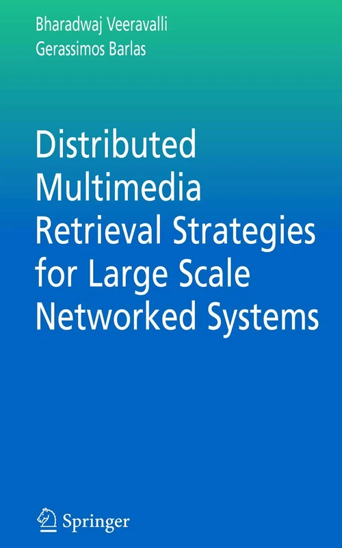 Distributed Multimedia Retrieval Strategies for Large Scale Networked Systems: 29 (Multimedia Systems and Applications, 29)