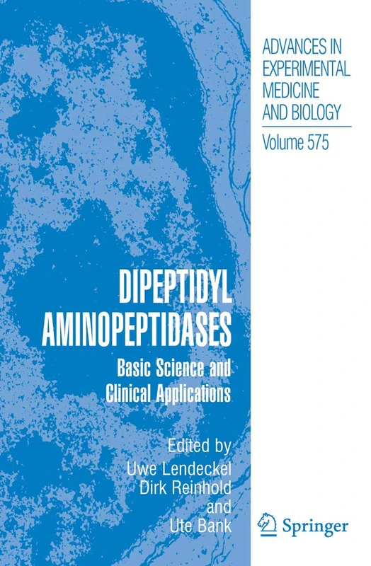 Dipeptidyl Aminopeptidases: Basic Science and Clinical Applications: 575 (Advances in Experimental Medicine and Biology, 575)