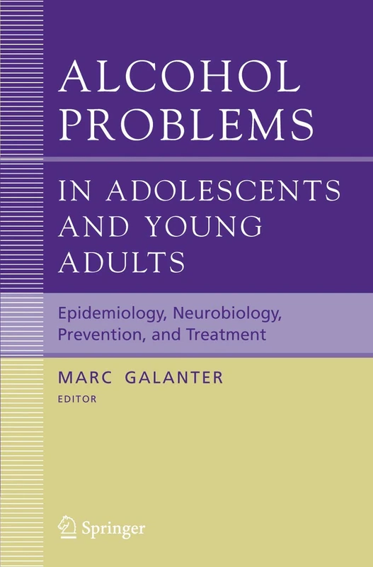 Alcohol Problems in Adolescents and Young Adults: Epidemiology. Neurobiology. Prevention. and Treatment: 17 (Recent Developments in Alcoholism, 17)