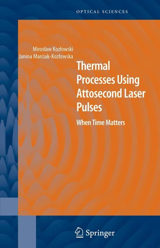 Thermal Processes Using Attosecond Laser Pulses: When Time Matters: 121 (Springer Series in Optical Sciences, 121)