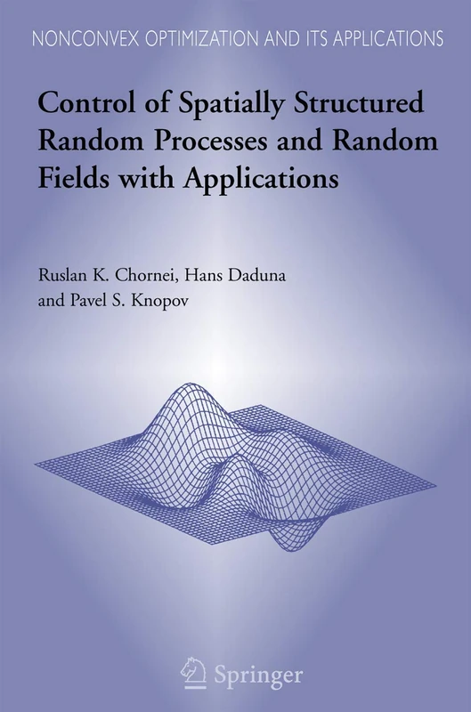 Control of Spatially Structured Random Processes and Random Fields with Applications: 86 (Nonconvex Optimization and Its Applications, 86)