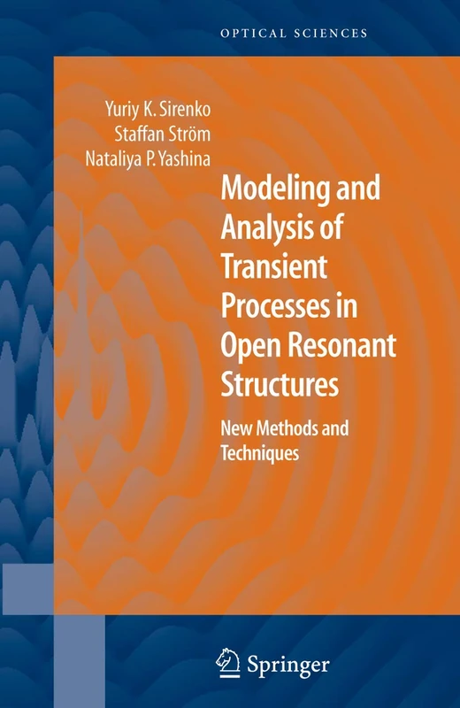 Modeling and Analysis of Transient Processes in Open Resonant Structures: New Methods and Techniques: 122 (Springer Series in Optical Sciences, 122)
