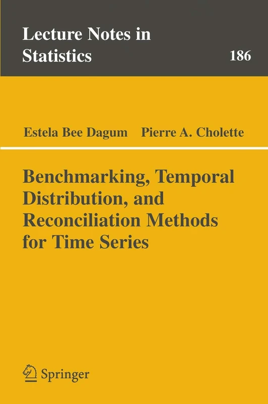 Benchmarking, Temporal Distribution, and Reconciliation Methods for Time Series: 186 (Lecture Notes in Statistics, 186)