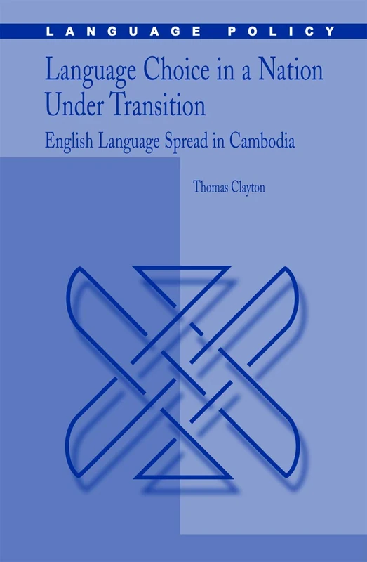 Language Choice in a Nation Under Transition: English Language Spread in Cambodia: 5 (Language Policy, 5)