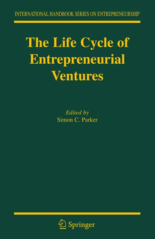 The Life Cycle of Entrepreneurial Ventures: 3 (International Handbook Series on Entrepreneurship, 3)