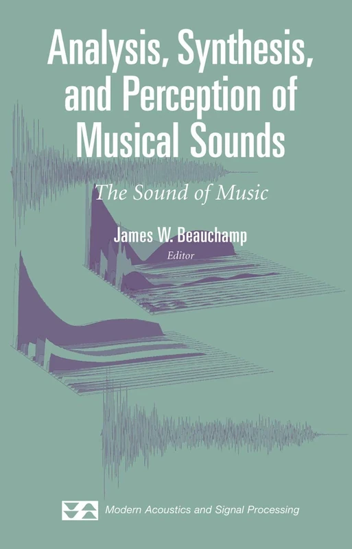 Analysis, Synthesis, and Perception of Musical Sounds: The Sound of Music (Modern Acoustics and Signal Processing)