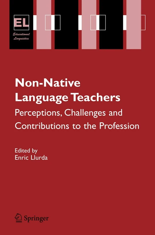 Non-Native Language Teachers: Perceptions, Challenges and Contributions to the Profession: 5 (Educational Linguistics, 5)