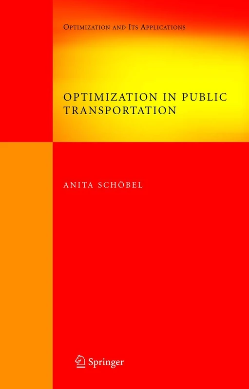 Optimization in Public Transportation: Stop Location, Delay Management and Tariff Zone Design in a Public Transportation Network: 3 (Springer Optimization and Its Applications, 3)