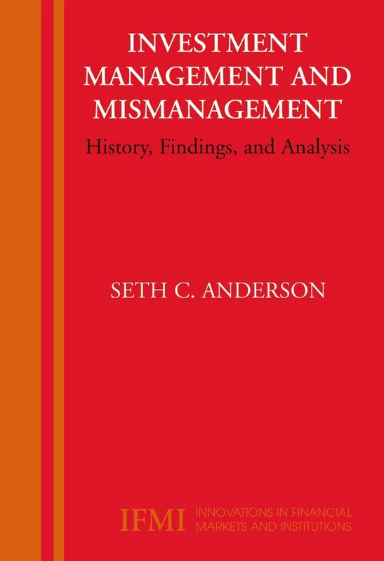 Investment Management and Mismanagement: History, Findings, and Analysis: 17 (Innovations in Financial Markets and Institutions, 17)