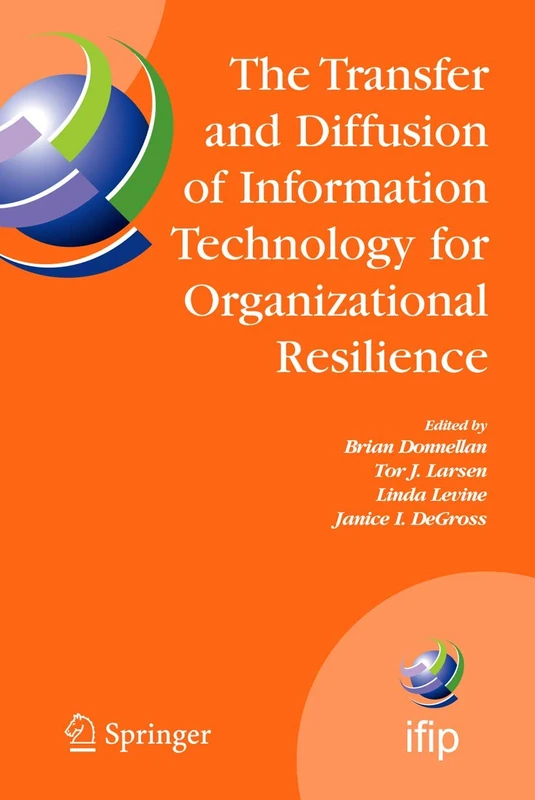 The Transfer and Diffusion of Information Technology for Organizational Resilience: IFIP TC8 WG 8.6 International Working Conference, June 7-10, 2006, ... and Communication Technology, 206)