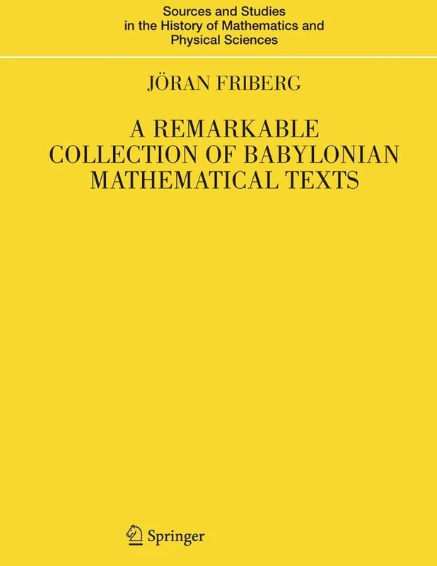 A Remarkable Collection of Babylonian Mathematical Texts: Manuscripts in the Schøyen Collection: Cuneiform Texts I (Sources and Studies in the History of Mathematics and Physical Sciences)