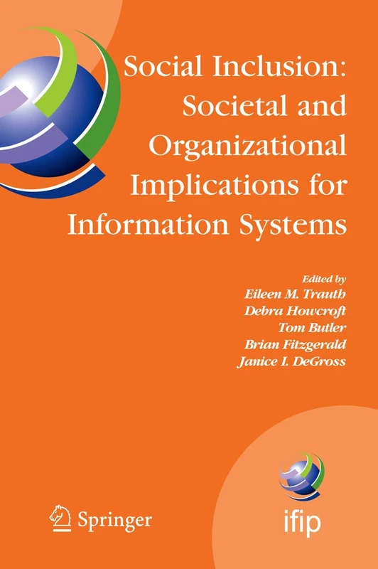 Social Inclusion: Societal and Organizational Implications for Information Systems: IFIP TC8 WG 8.2 International Working Conference, July 12-15, ... and Communication Technology, 208)