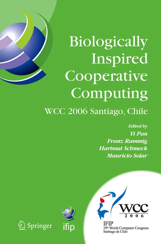 Biologically Inspired Cooperative Computing: IFIP 19th World Computer Congress, TC 10: 1st IFIP International Conference on Biologically Inspired ... and Communication Technology, 216)