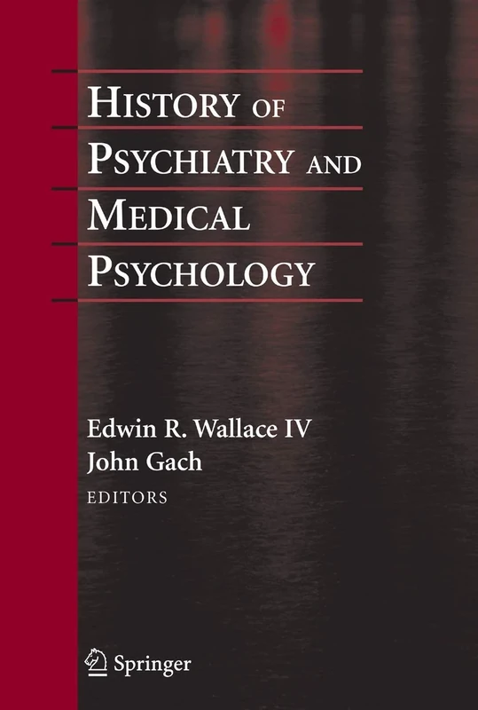 History of Psychiatry and Medical Psychology: With an Epilogue on Psychiatry and the Mind-Body Relation