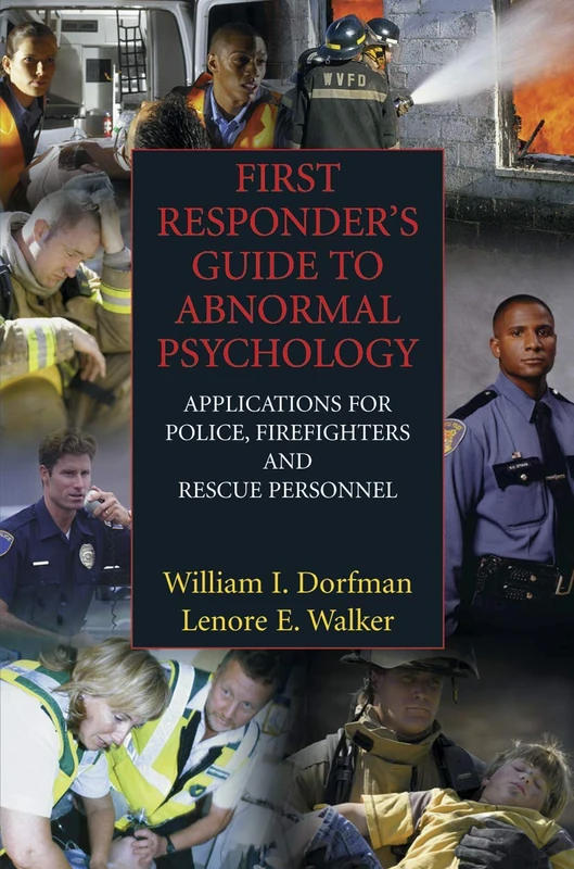 First Responder's Guide to Abnormal Psychology: Applications for Police, Firefighters and Rescue Personnel
