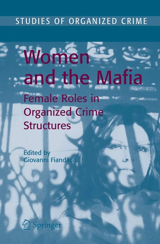 Women and the Mafia: Female Roles in Organized Crime Structures: 5 (Studies of Organized Crime, 5)