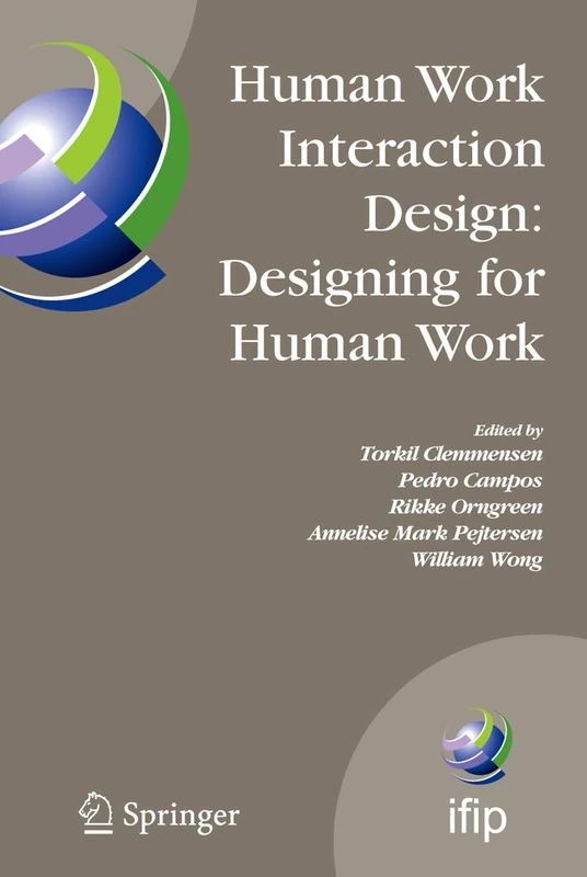 Human Work Interaction Design: Designing for Human Work: The first IFIP TC 13.6 WG Conference: Designing for Human Work, February 13-15, 2006, ... and Communication Technology, 221)