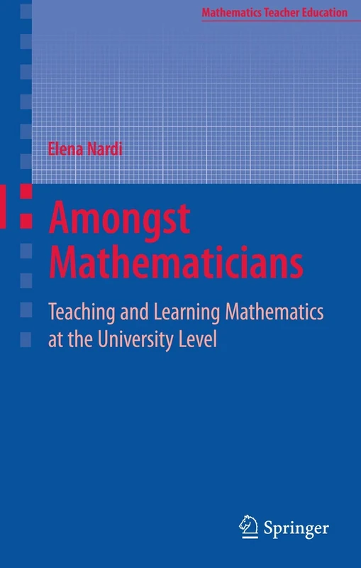 Amongst Mathematicians: Teaching and Learning Mathematics at University Level: 3 (Mathematics Teacher Education, 3)