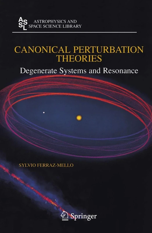 Canonical Perturbation Theories: Degenerate Systems and Resonance: 345 (Astrophysics and Space Science Library, 345)