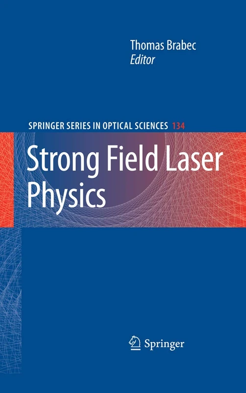 Strong Field Laser Physics: 134 (Springer Series in Optical Sciences, 134)