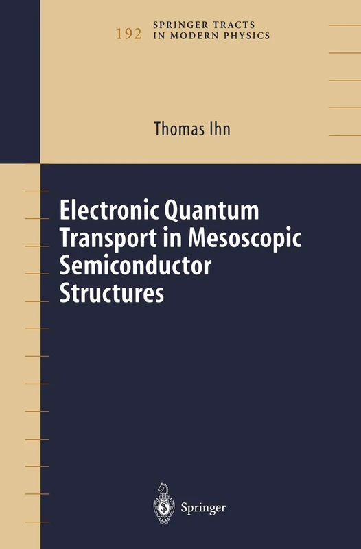 Electronic Quantum Transport in Mesoscopic Semiconductor Structures: 192 (Springer Tracts in Modern Physics, 192)