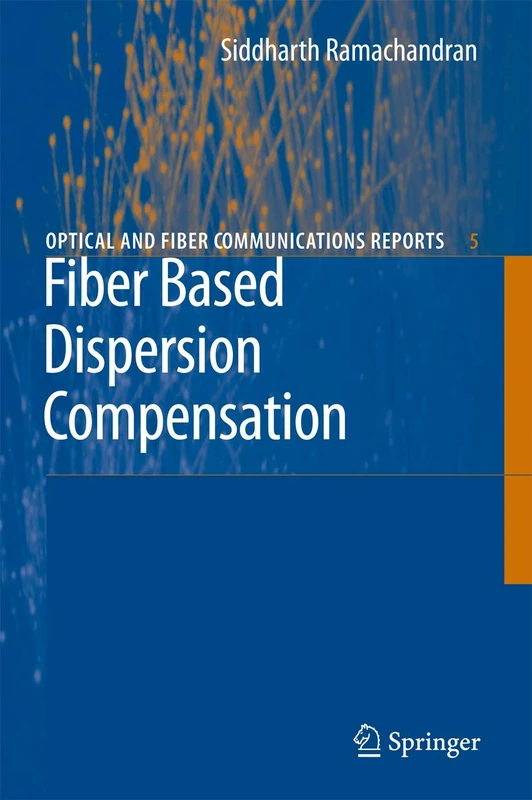 Fiber Based Dispersion Compensation: 5 (Optical and Fiber Communications Reports, 5)