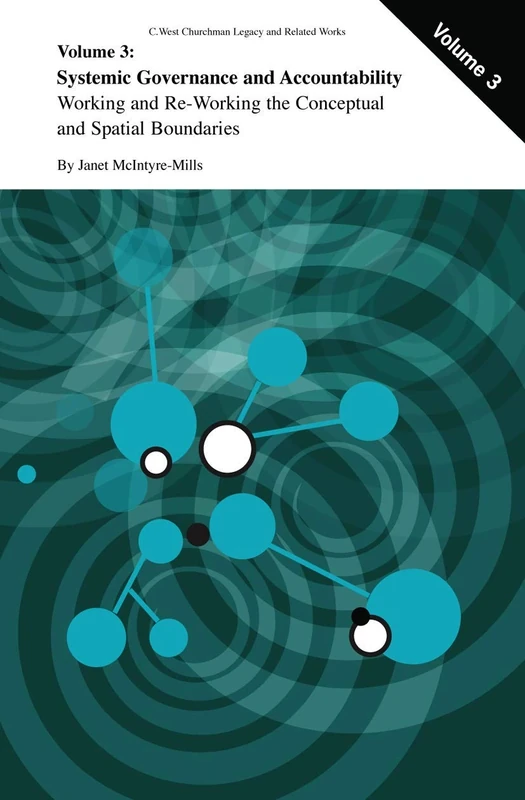 Systemic Governance and Accountability: Working and Re-Working the Conceptual and Spatial Boundaries: 3 (C. West Churchman's Legacy and Related Works, 3)