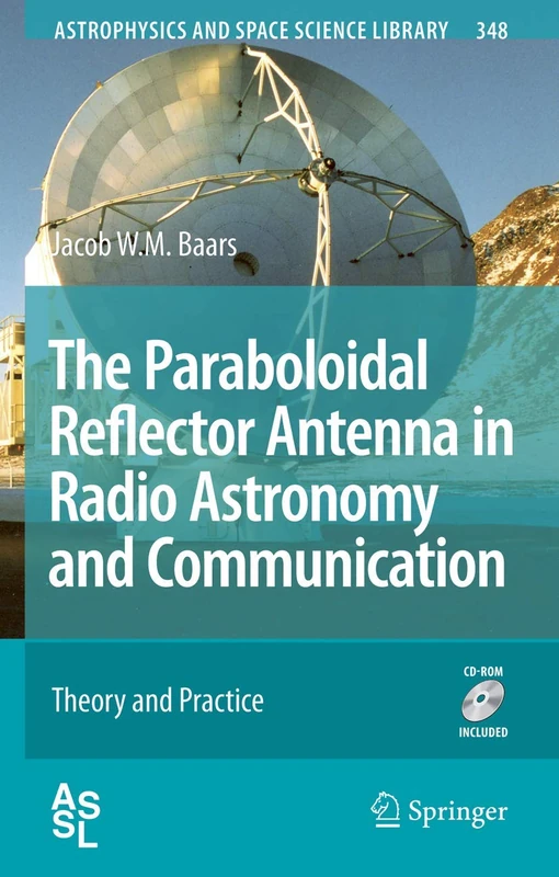 The Paraboloidal Reflector Antenna in Radio Astronomy and Communication: Theory and Practice: 348 (Astrophysics and Space Science Library, 348)