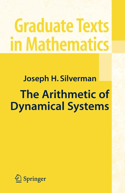 The Arithmetic of Dynamical Systems: 241 (Graduate Texts in Mathematics, 241)