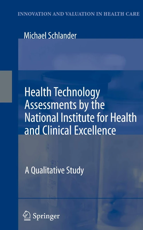 Health Technology Assessments by the National Institute for Health and Clinical Excellence: A Qualitative Study (Innovation and Valuation in Health Care)