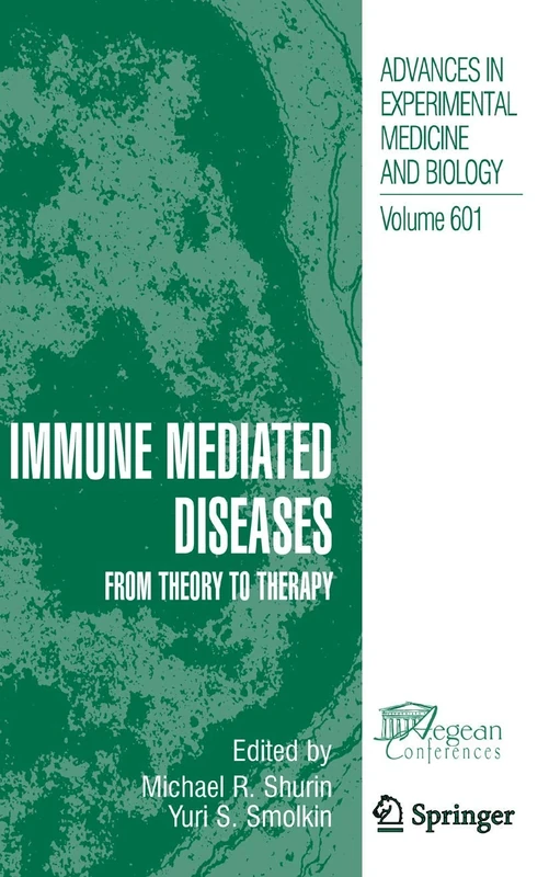 Immune Mediated Diseases: From Theory to Therapy: 601 (Advances in Experimental Medicine & Biology (Springer))