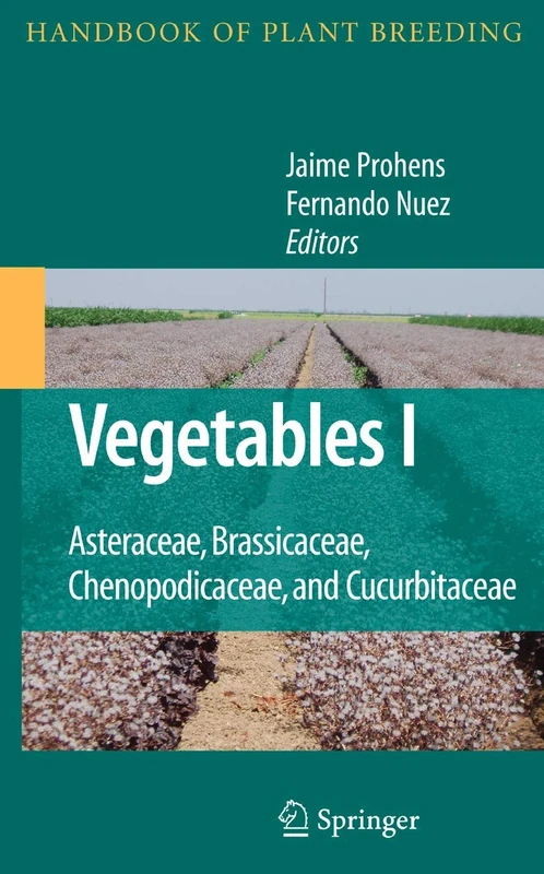 Vegetables I: Asteraceae, Brassicaceae, Chenopodicaceae, and Cucurbitaceae: 1 (Handbook of Plant Breeding, 1)