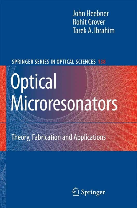 Optical Microresonators: Theory, Fabrication, and Applications: 138 (Springer Series in Optical Sciences, 138)