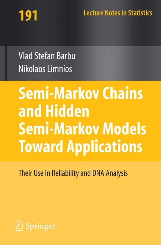 Semi-Markov Chains and Hidden Semi-Markov Models toward Applications: Their Use in Reliability and DNA Analysis: 191 (Lecture Notes in Statistics, 191)