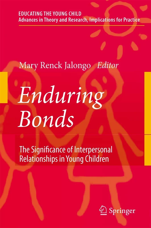 Enduring Bonds: The Significance of Interpersonal Relationships in Young Children's Lives: 1 (Educating the Young Child, 1)