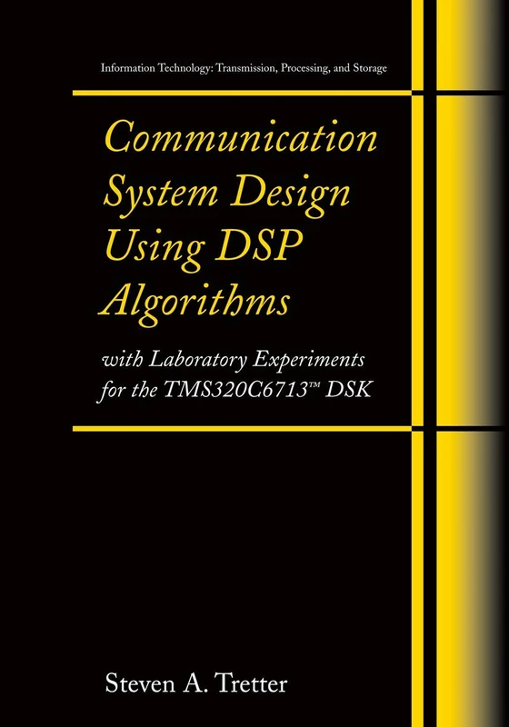 Communication System Design Using DSP Algorithms: With Laboratory Experiments for the TMS320C6713™ DSK (Information Technology: Transmission, Processing and Storage)