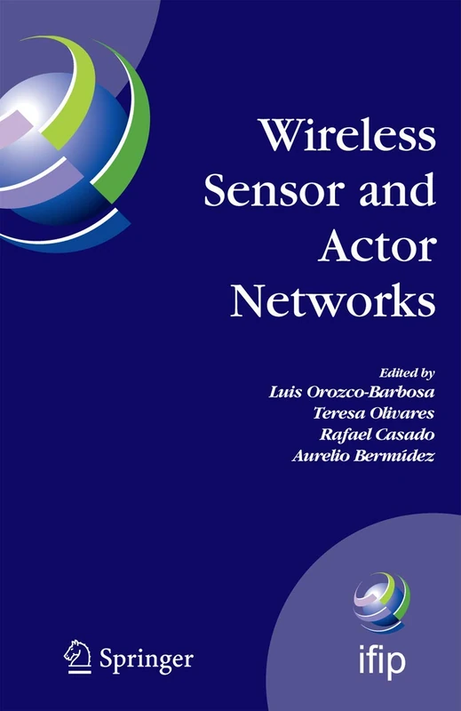 Wireless Sensor and Actor Networks: IFIP WG 6.8 First International Conference on Wireless Sensor and Actor Networks, WSAN'07, Albacete, Spain, ... and Communication Technology, 248)