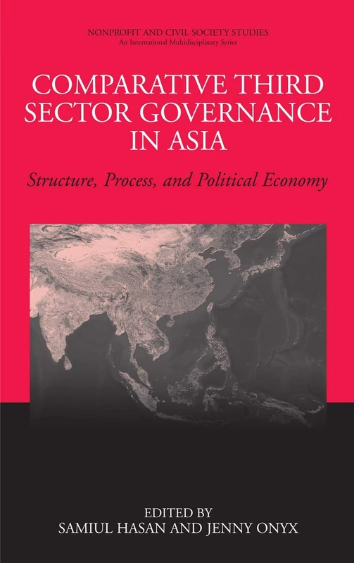 Comparative Third Sector Governance in Asia: Structure, Process, and Political Economy (Nonprofit and Civil Society Studies)