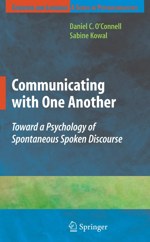Communicating with One Another: Toward a Psychology of Spontaneous Spoken Discourse (Cognition and Language: A Series in Psycholinguistics)