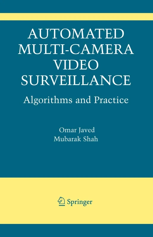 Automated Multi-Camera Surveillance: Algorithms and Practice: 10 (The International Series in Video Computing, 10)