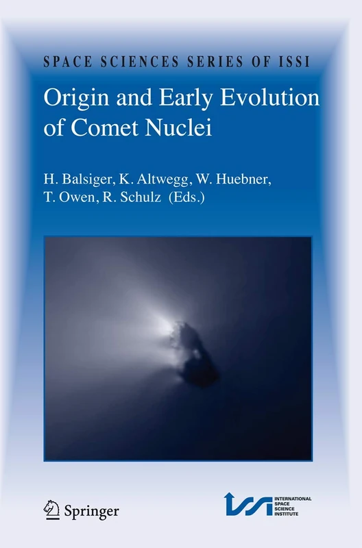 Origin and Early Evolution of Comet Nuclei: Workshop honouring Johannes Geiss on the occasion of his 80th birthday: 28 (Space Sciences Series of ISSI, 28)