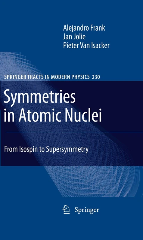 Symmetries in Atomic Nuclei: From Isospin to Supersymmetry: 230 (Springer Tracts in Modern Physics, 230)