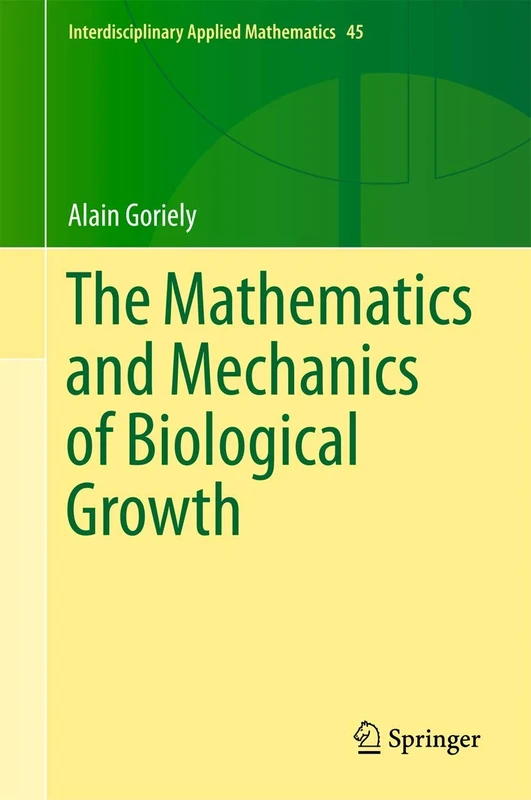 The Mathematics and Mechanics of Biological Growth: 45 (Interdisciplinary Applied Mathematics, 45)