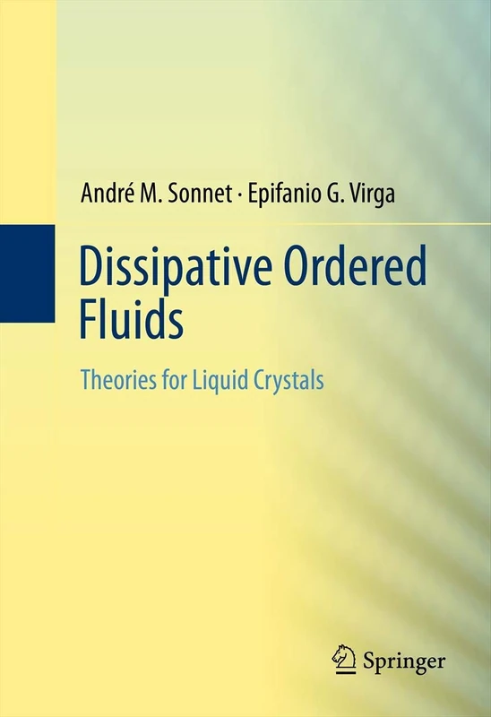 Dissipative Ordered Fluids: Theories for Liquid Crystals: 100 (Surveys and Tutorials in the Applied Mathematical Sciences)