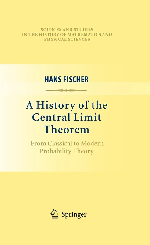 A History of the Central Limit Theorem: From Classical to Modern Probability Theory (Sources and Studies in the History of Mathematics and Physical Sciences)