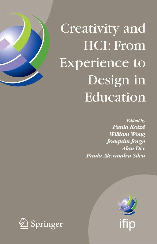 Creativity and HCI: From Experience to Design in Education: Selected Contributions from HCIEd 2007, March 29-30, 2007, Aveiro, Portugal: 289 (IFIP ... and Communication Technology, 289)