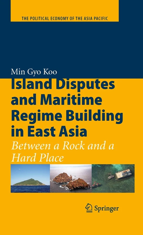 Island Disputes and Maritime Regime Building in East Asia: Between a Rock and a Hard Place (The Political Economy of the Asia Pacific) - Image 1