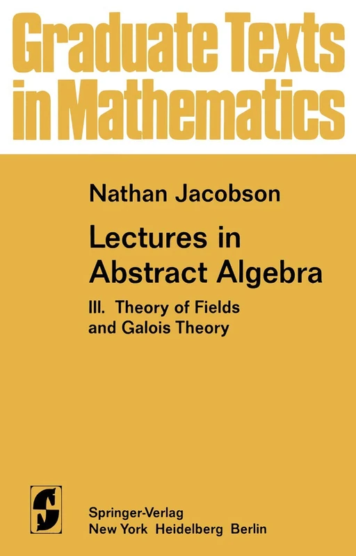 Lectures in Abstract Algebra: III. Theory of Fields and Galois Theory: 32 (Graduate Texts in Mathematics, 32)