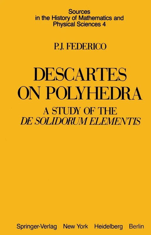 Descartes on Polyhedra: A Study of the De Solidorum Elementis: 4 (Sources in the History of Mathematics and Physical Sciences, 4)